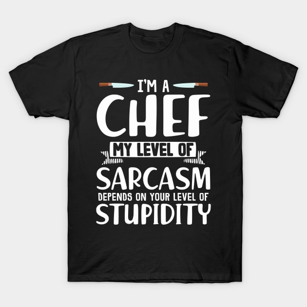 Sarcastic Chef Gifts T-Shirt by savariya